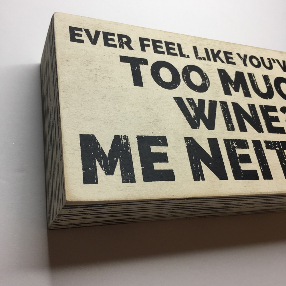 Ever Feel Like You've Had Too Much Wine? Me Neither Three Girls and a Wish Decor - Picture 5 of 16